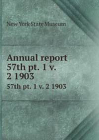 Annual report. 57th pt. 1 v. 2 1903