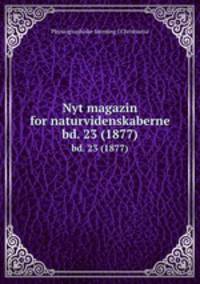 Nyt magazin for naturvidenskaberne. bd. 23 (1877)