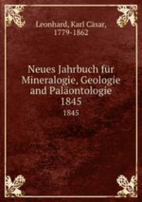 Neues Jahrbuch fr Mineralogie, Geologie and Palontologie. 1845