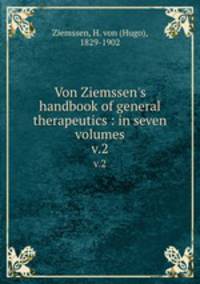 Von Ziemssen`s handbook of general therapeutics : in seven volumes. v.2