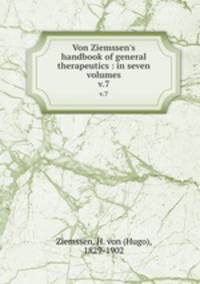 Von Ziemssen`s handbook of general therapeutics : in seven volumes. v.7