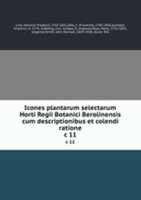 Icones plantarum selectarum Horti Regii Botanici Berolinensis cum descriptionibus et colendi ratione. c 11