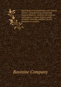 Hand book of haematherapy with clinical reports : compiled from private and hospital practice : bovinine in medicine and surgery : a mass of facts, easily verified in everyday practice, by any physician or surgeon