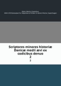 Scriptores minores histori Danic medii vi ex codicibus denuo. 2