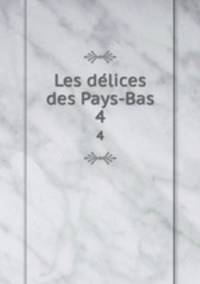 Les delices des Pays-Bas. 4