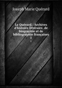 Le Qurard.: Archives d`histoire littraire, de biographie et de bibliographie franaises. 1