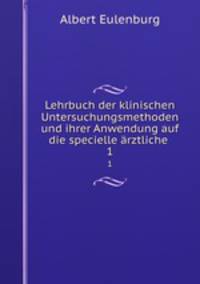 Lehrbuch der klinischen Untersuchungsmethoden und ihrer Anwendung auf die specielle rztliche .. 1