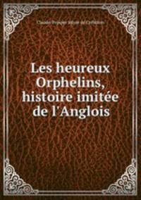 Les heureux Orphelins, histoire imite de l`Anglois