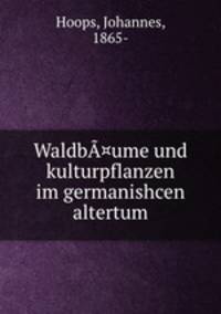 Waldb¤ume und kulturpflanzen im germanishcen altertum