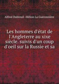 Les hommes d`tat de l`Angleterre au xixe sicle. suivis d`un coup d`oeil sur la Russie et sa .