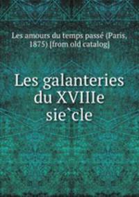 Les galanteries du XVIIIe siecle