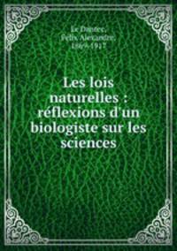 Les lois naturelles : reflexions d`un biologiste sur les sciences