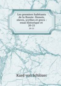 Les premiers habitants de la Russie: finnois, slaves, scythes et grecs : essai historique et .. 20-21