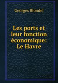 Les ports et leur fonction conomique: Le Havre.