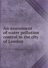 An assessment of water pollution control in the city of London