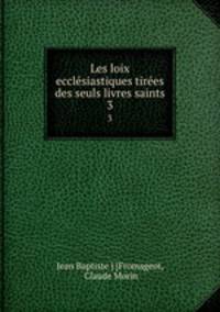 Les loix ecclsiastiques tires des seuls livres saints. 3