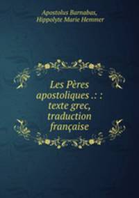 Les Pres apostoliques .: : texte grec, traduction franaise