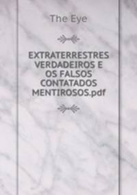 EXTRATERRESTRES VERDADEIROS E OS FALSOS CONTATADOS MENTIROSOS.pdf
