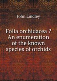 Folia orchidacea ?An enumeration of the known species of orchids.