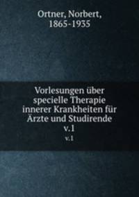 Vorlesungen ber specielle Therapie innerer Krankheiten fr rzte und Studirende. v.1