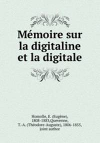 Mmoire sur la digitaline et la digitale