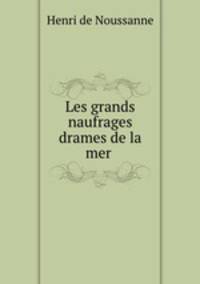 Les grands naufrages drames de la mer .