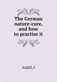 The German nature-cure, and how to practise it