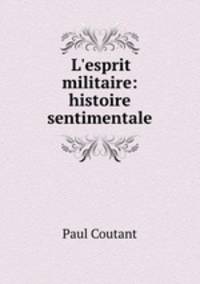 L`esprit militaire: histoire sentimentale