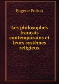 Les philosophes franais contemporains et leurs systmes religieux