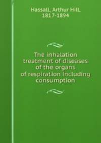 The inhalation treatment of diseases of the organs of respiration including consumption