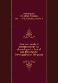 Essay on medical pneumatology : a physiological, clinical, and therapeutic investigation of the gases