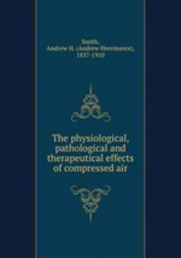 The physiological, pathological and therapeutical effects of compressed air