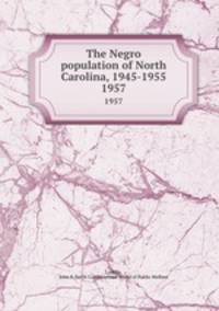 The Negro population of North Carolina, 1945-1955. 1957