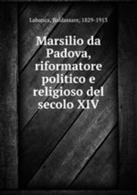 Marsilio da Padova, riformatore politico e religioso del secolo XIV