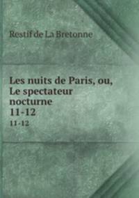 Les nuits de Paris, ou, Le spectateur nocturne. 11-12