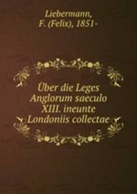 ber die Leges Anglorum saeculo XIII. ineunte Londoniis collectae