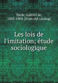 Les lois de l`imitation; etude sociologique
