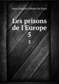 Les prisons de l`Europe. 5