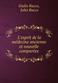 L`esprit de la mdecine ancienne et nouvelle compares
