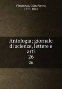 Antologia; giornale di scienze, lettere e arti. 26