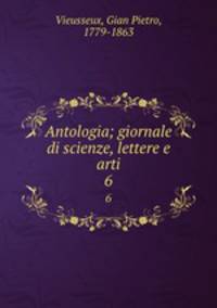 Antologia; giornale di scienze, lettere e arti. 6