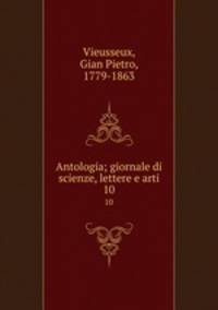 Antologia; giornale di scienze, lettere e arti. 10
