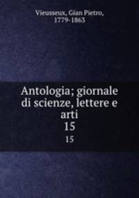 Antologia; giornale di scienze, lettere e arti. 15
