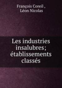 Les industries insalubres; tablissements classs