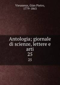 Antologia; giornale di scienze, lettere e arti. 25