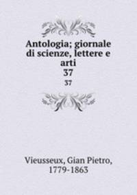 Antologia; giornale di scienze, lettere e arti. 37