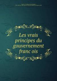 Les vrais principes du gouvernement francois