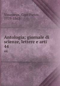 Antologia; giornale di scienze, lettere e arti. 44