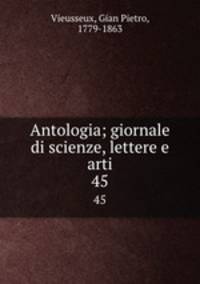 Antologia; giornale di scienze, lettere e arti. 45