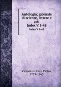 Antologia; giornale di scienze, lettere e arti. Index V.1-48